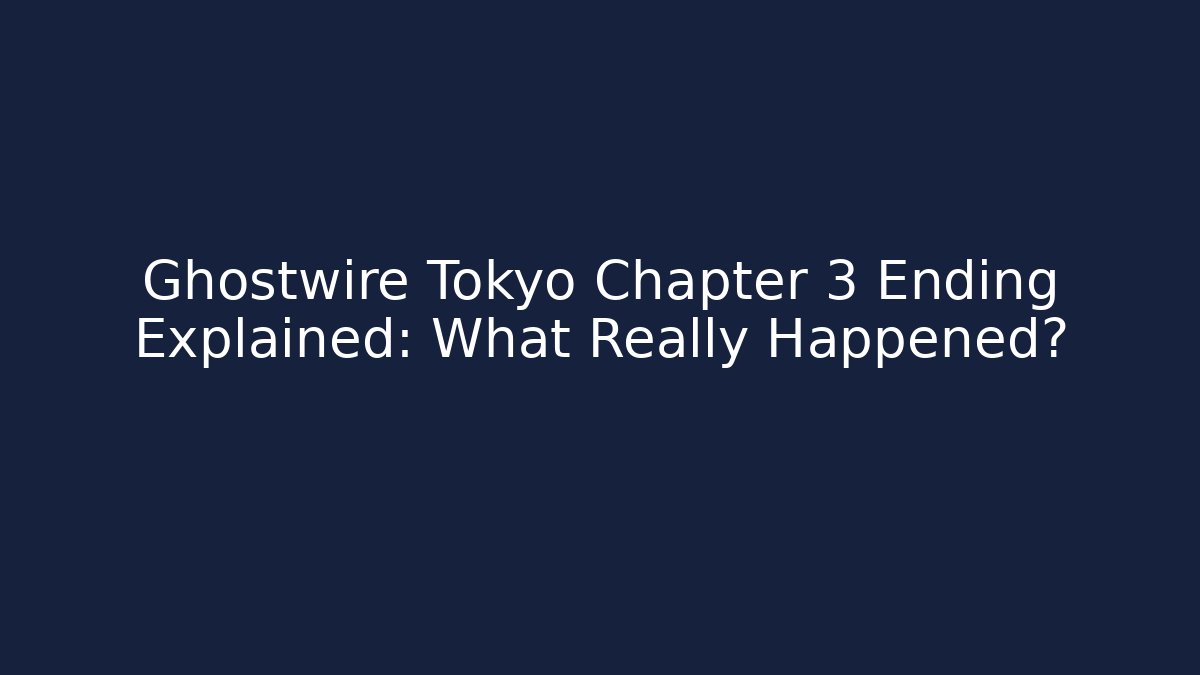 Ghostwire Tokyo Chapter 3 Ending Explained: What Really Happened? - Vintage E-Juice