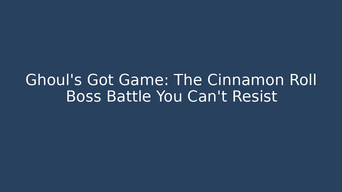 Ghoul’s Got Game: The Cinnamon Roll Boss Battle You Can’t Resist