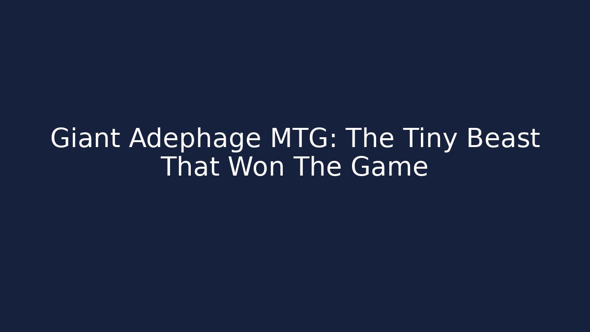 Giant Adephage MTG: The Tiny Beast That Won The Game