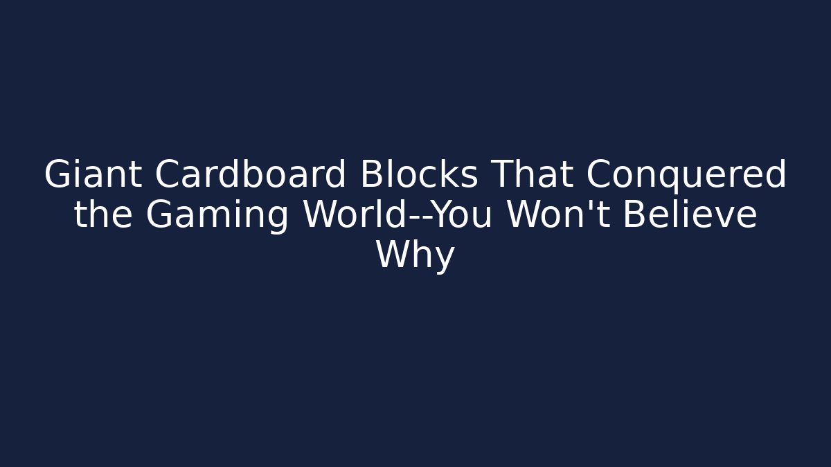 Giant Cardboard Blocks That Conquered the Gaming World—You Won’t Believe Why
