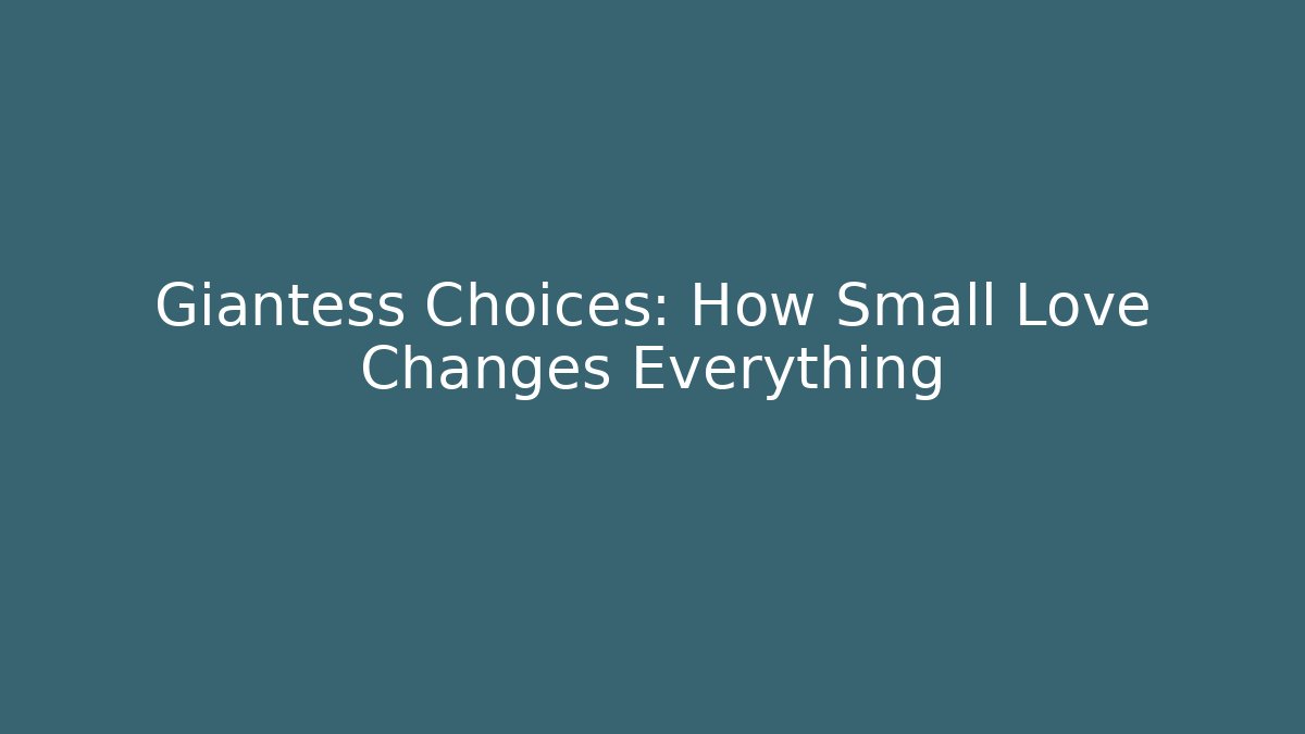 Giantess Choices: How Small Love Changes Everything - Vintage E-Juice