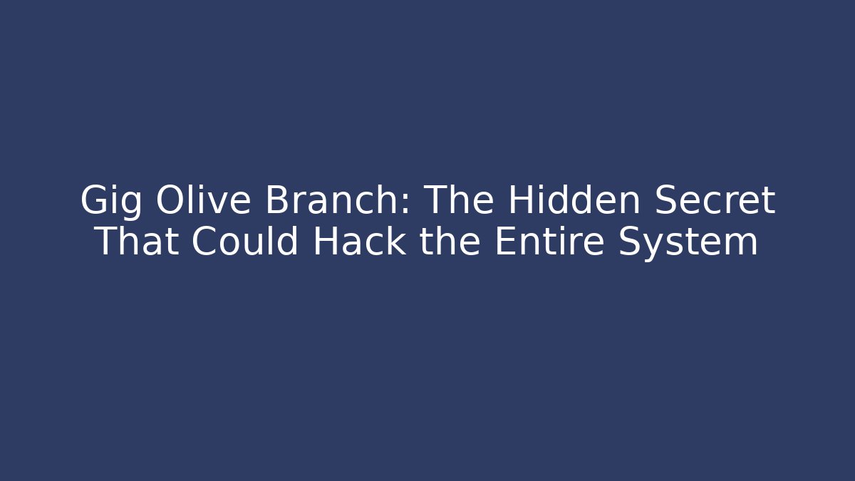 Gig Olive Branch: The Hidden Secret That Could Hack the Entire System