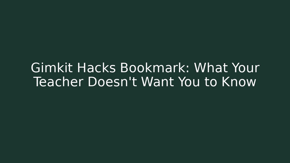 Gimkit Hacks Bookmark: What Your Teacher Doesn't Want You to Know