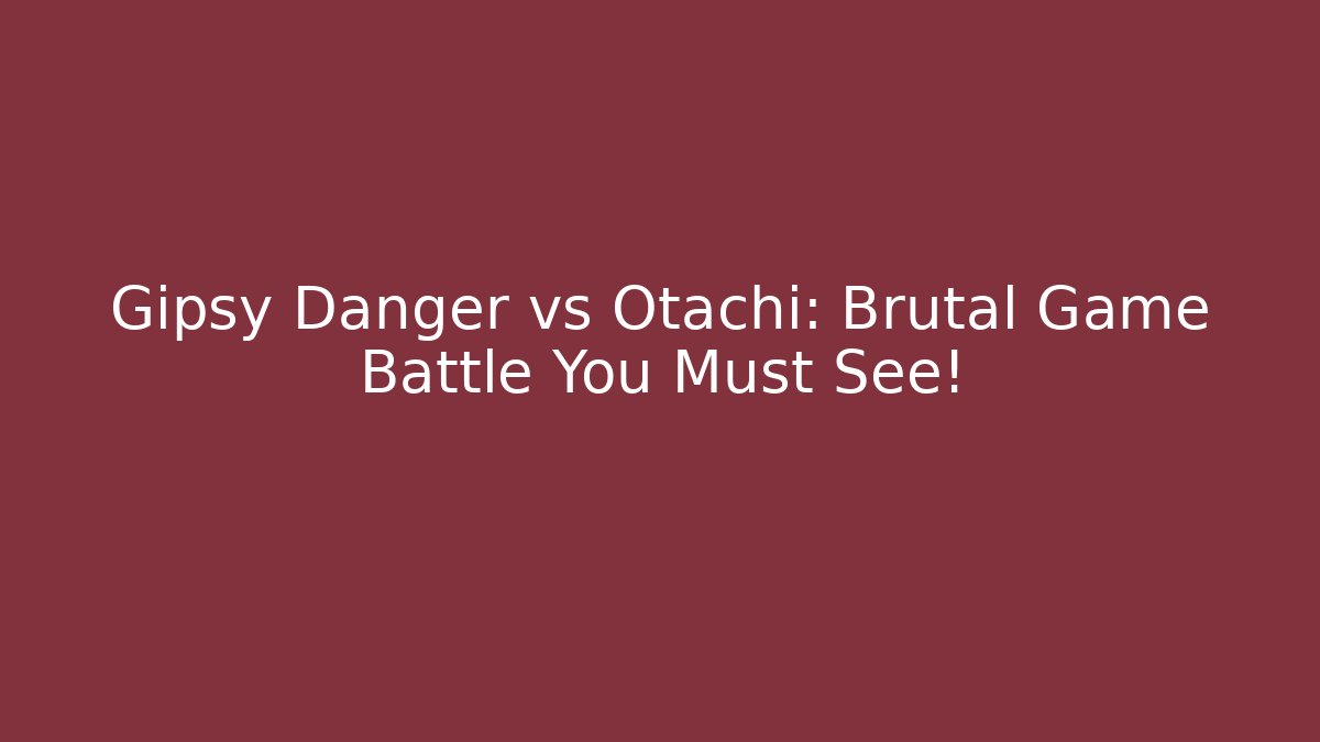 Gipsy Danger vs Otachi: Brutal Game Battle You Must See!