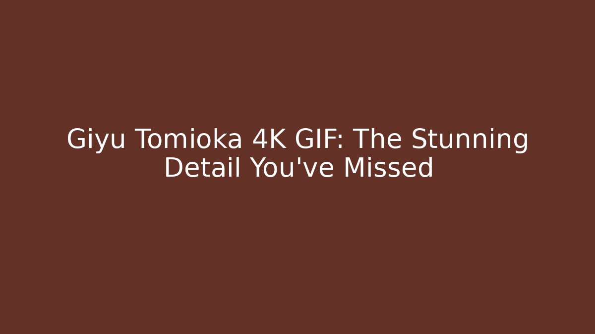 Giyu Tomioka 4K GIF: The Stunning Detail You’ve Missed