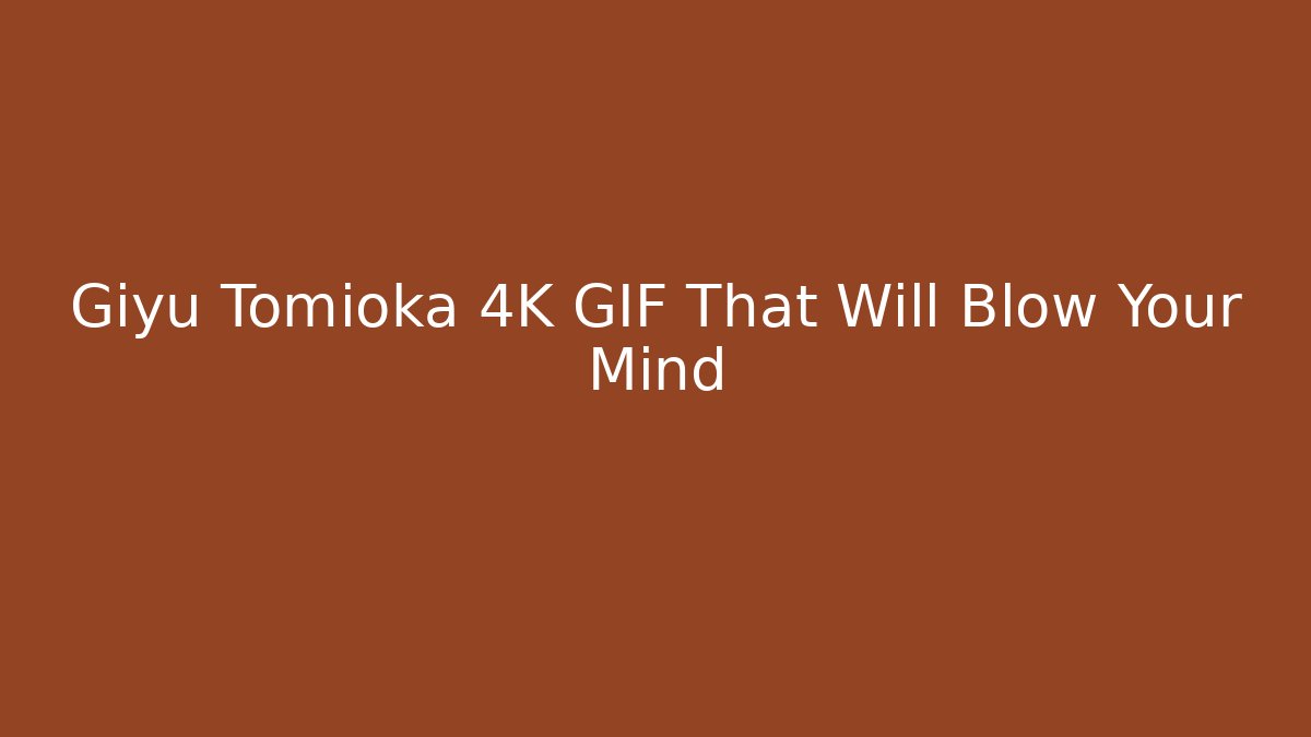 Giyu Tomioka 4K GIF That Will Blow Your Mind