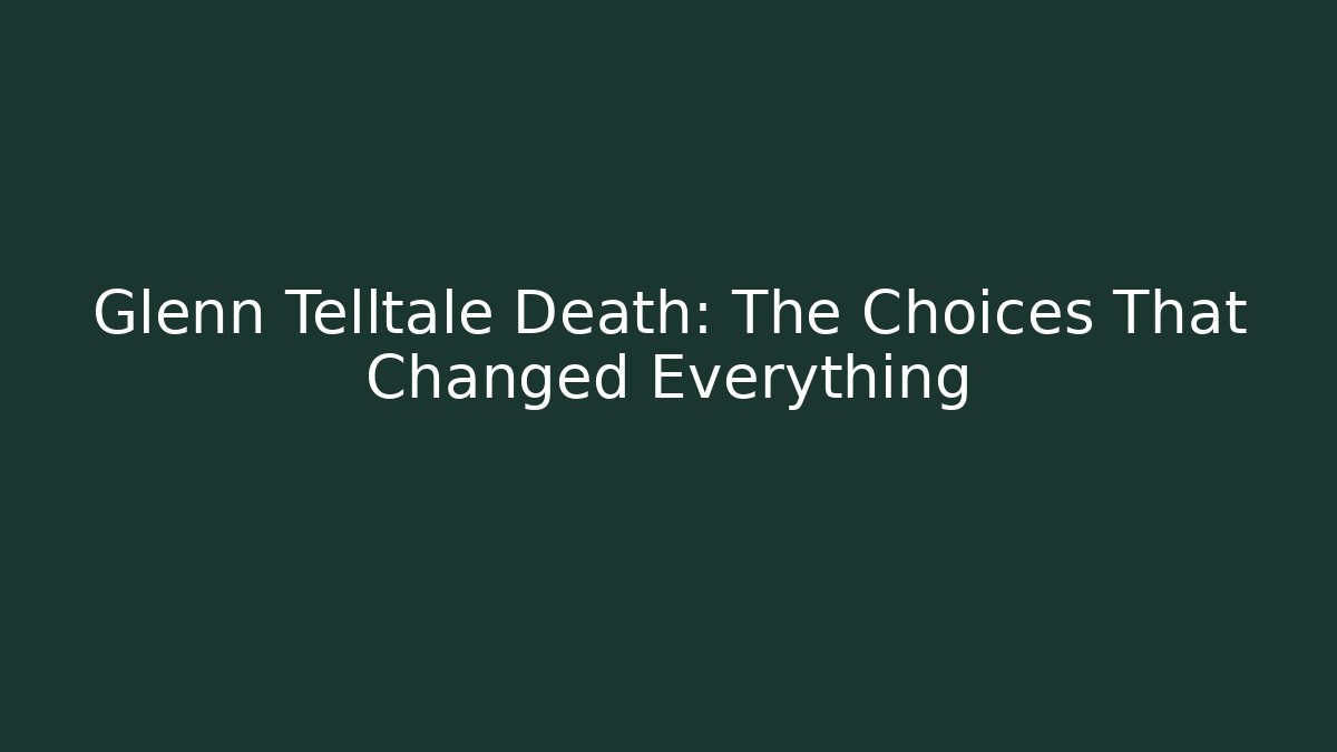 Glenn Telltale Death: The Choices That Changed Everything
