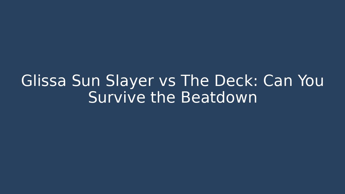Glissa Sun Slayer vs The Deck: Can You Survive the Beatdown