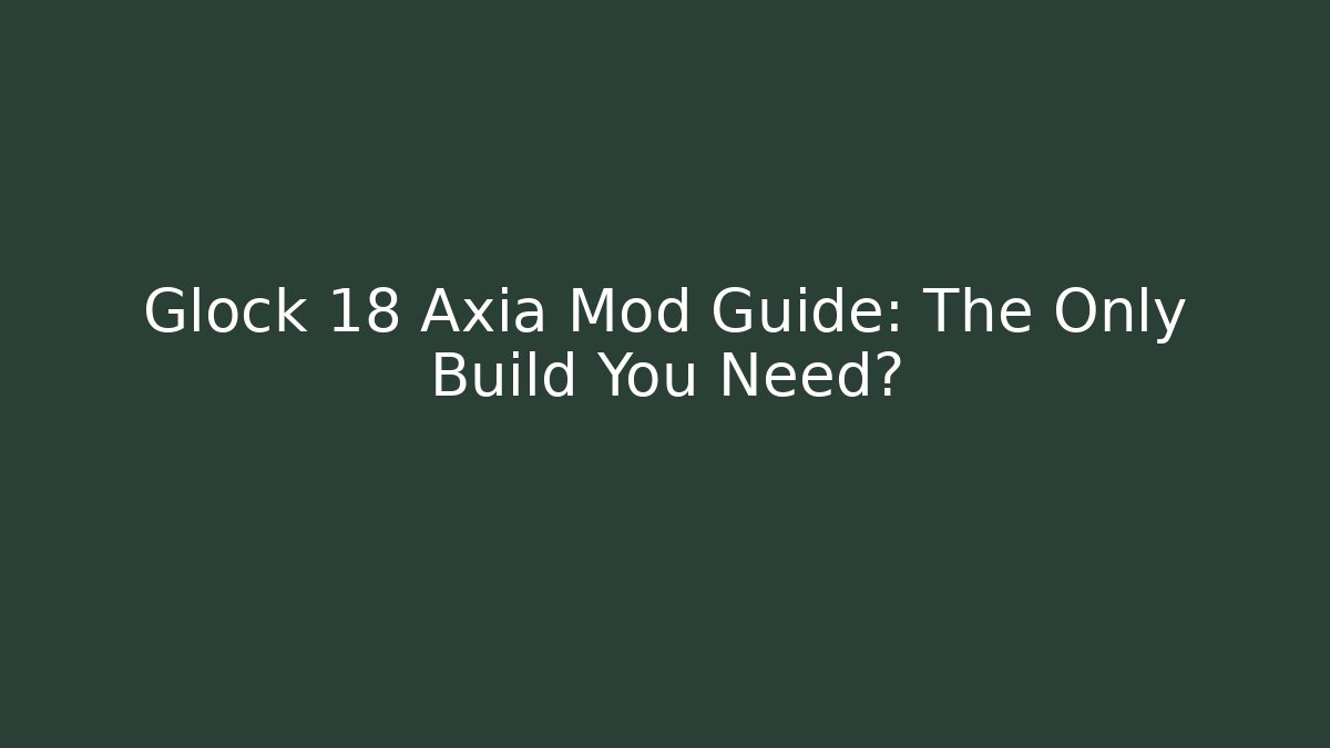 Glock 18 Axia Mod Guide: The Only Build You Need?