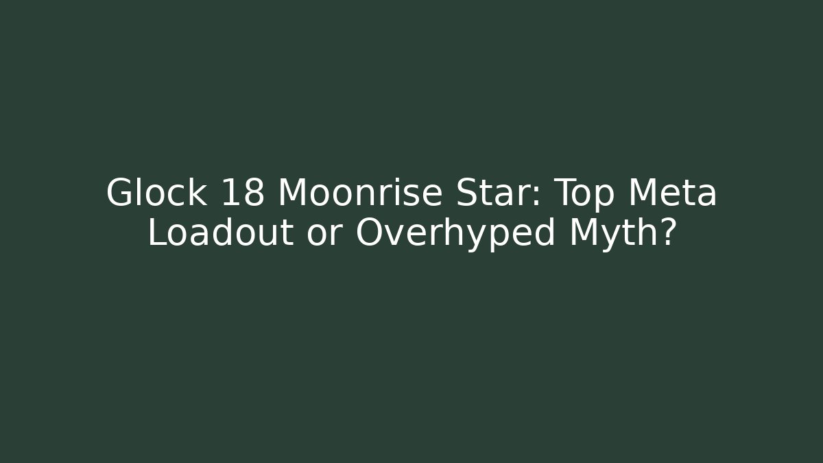 Glock 18 Moonrise Star: Top Meta Loadout or Overhyped Myth? - Vintage E-Juice