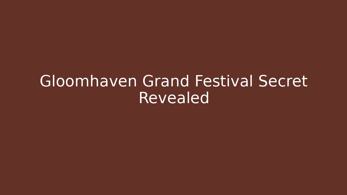Gloomhaven Grand Festival Secret Revealed