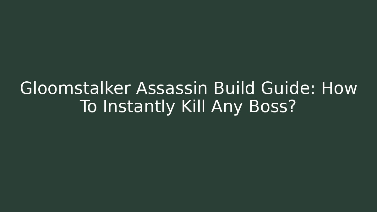 Gloomstalker Assassin Build Guide: How To Instantly Kill Any Boss? - Vintage E-Juice
