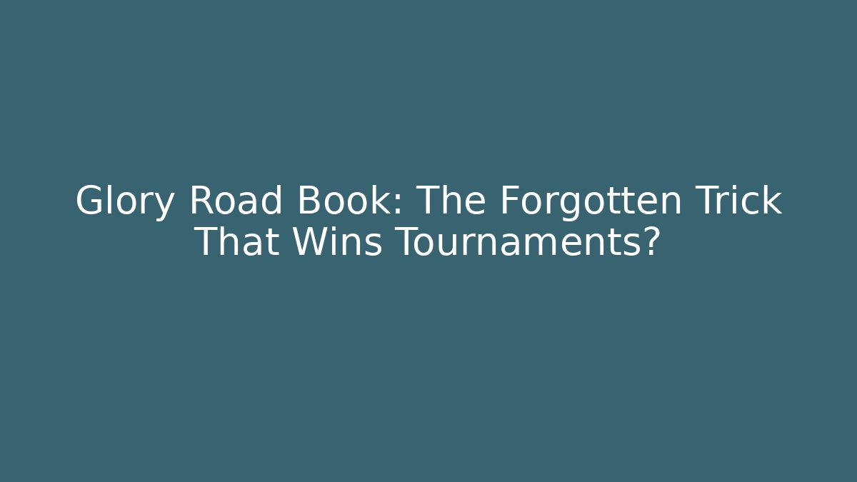 Glory Road Book: The Forgotten Trick That Wins Tournaments?