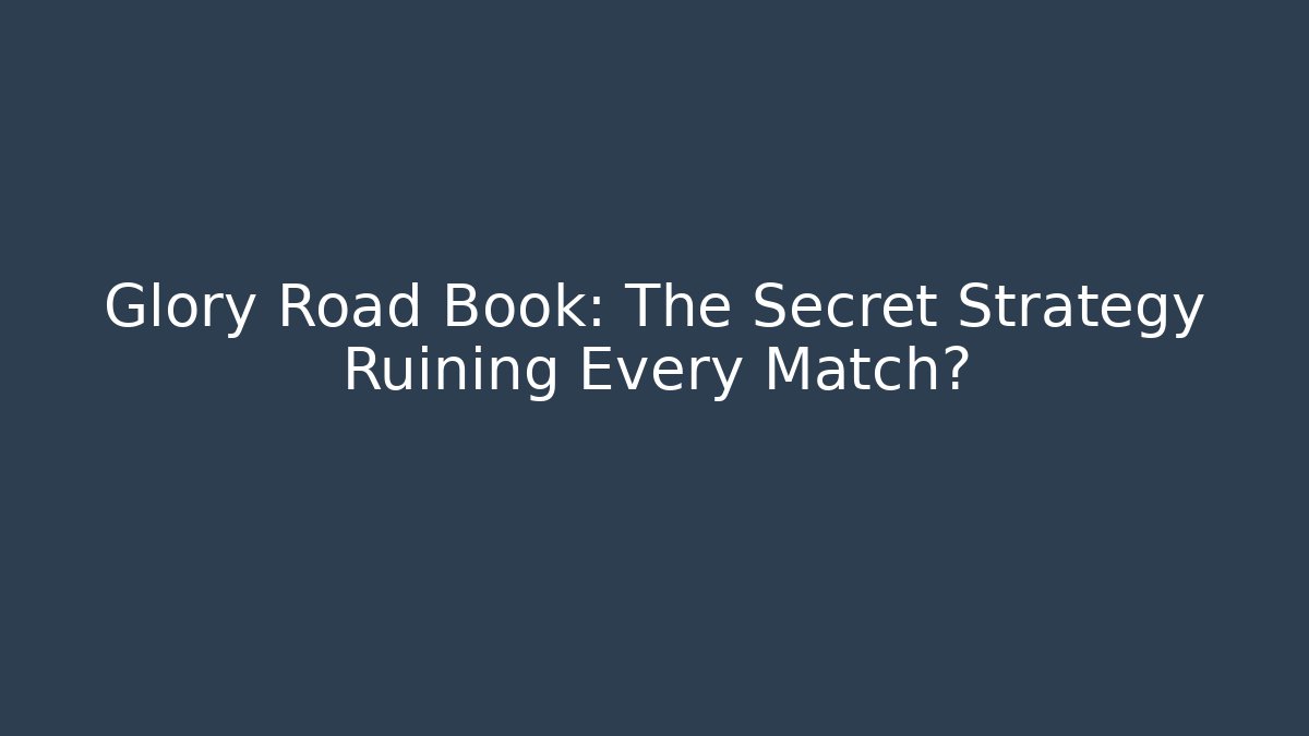 Glory Road Book: The Secret Strategy Ruining Every Match?