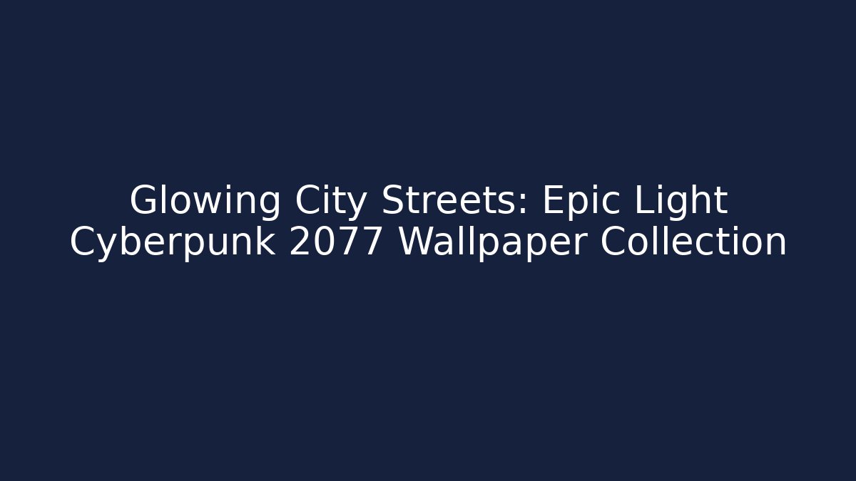 Glowing City Streets: Epic Light Cyberpunk 2077 Wallpaper Collection