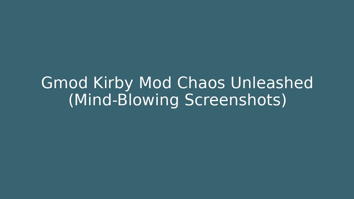 Gmod Kirby Mod Chaos Unleashed (Mind-Blowing Screenshots) - Vintage E-Juice