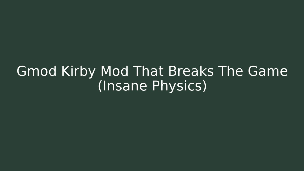 Gmod Kirby Mod That Breaks The Game (Insane Physics)