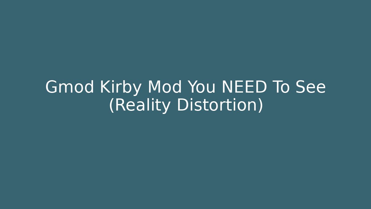 Gmod Kirby Mod You NEED To See (Reality Distortion)