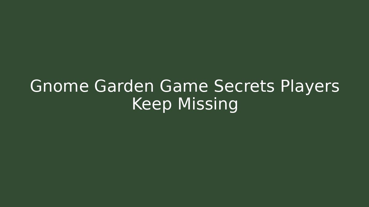 Gnome Garden Game Secrets Players Keep Missing - Vintage E-Juice