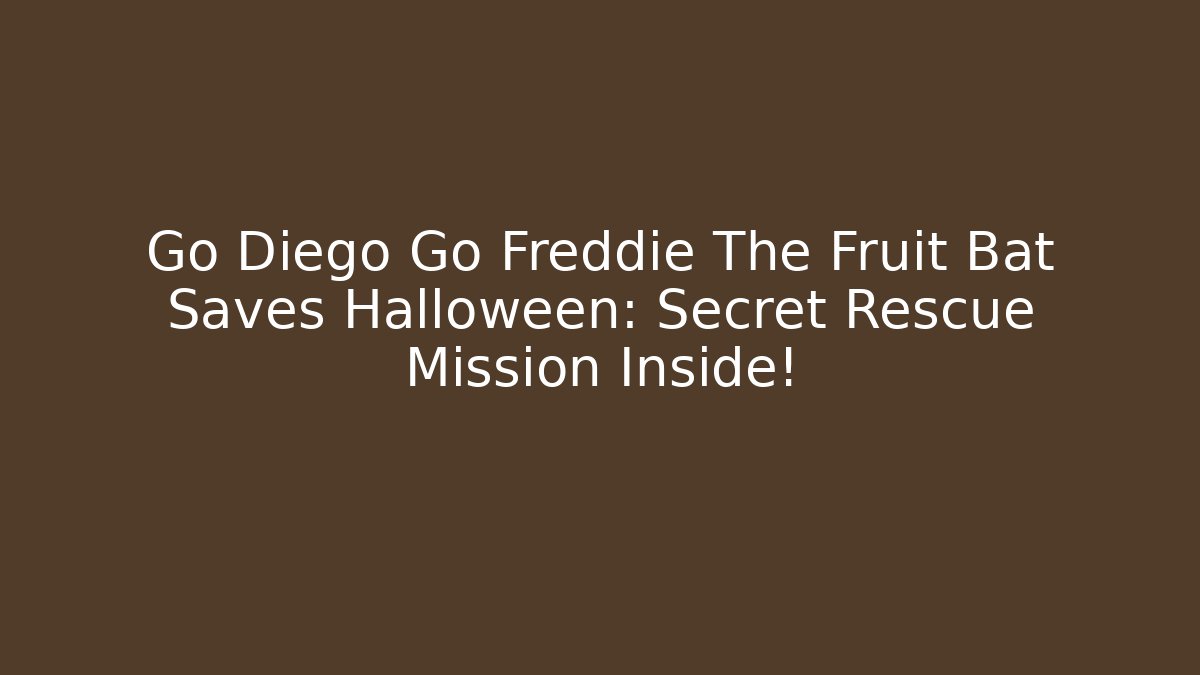 Go Diego Go Freddie The Fruit Bat Saves Halloween: Secret Rescue Mission Inside!
