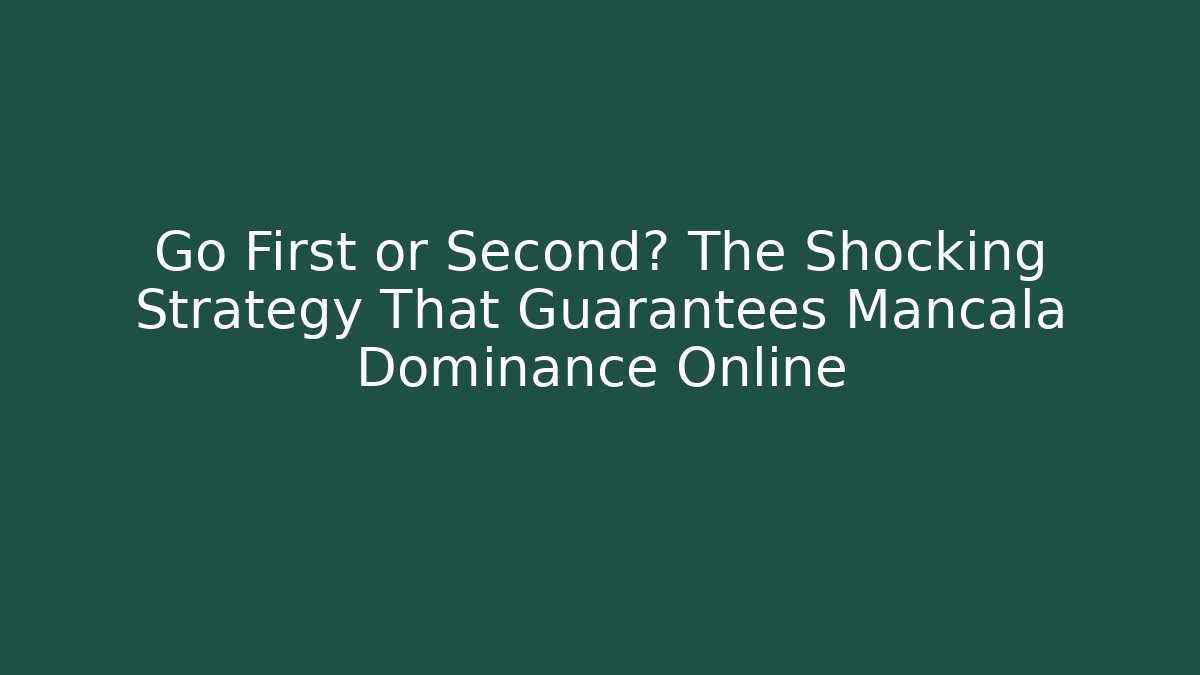 Go First or Second? The Shocking Strategy That Guarantees Mancala Dominance Online