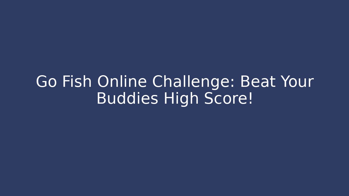 Go Fish Online Challenge: Beat Your Buddies High Score!