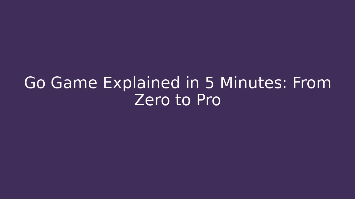 Go Game Explained in 5 Minutes: From Zero to Pro - Vintage E-Juice
