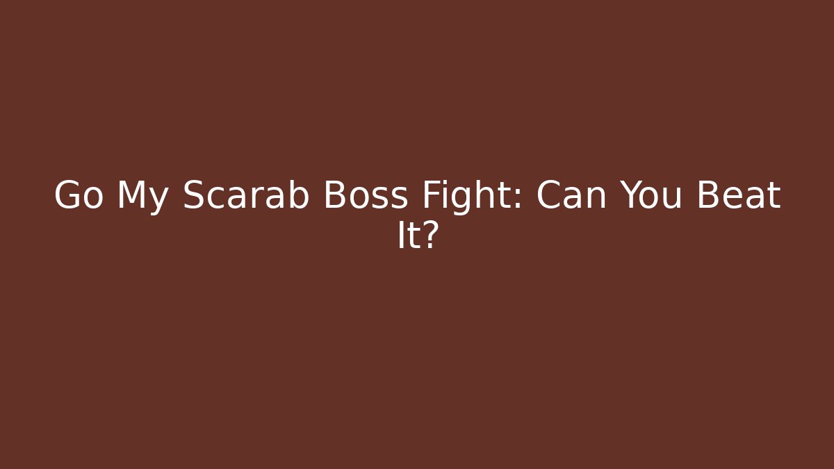 Go My Scarab Boss Fight: Can You Beat It? - Vintage E-Juice