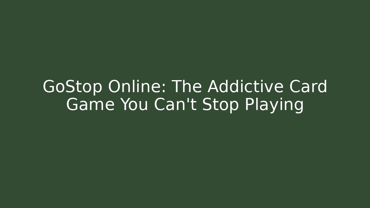 GoStop Online: The Addictive Card Game You Can't Stop Playing