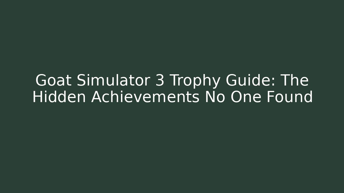 Goat Simulator 3 Trophy Guide: The Hidden Achievements No One Found