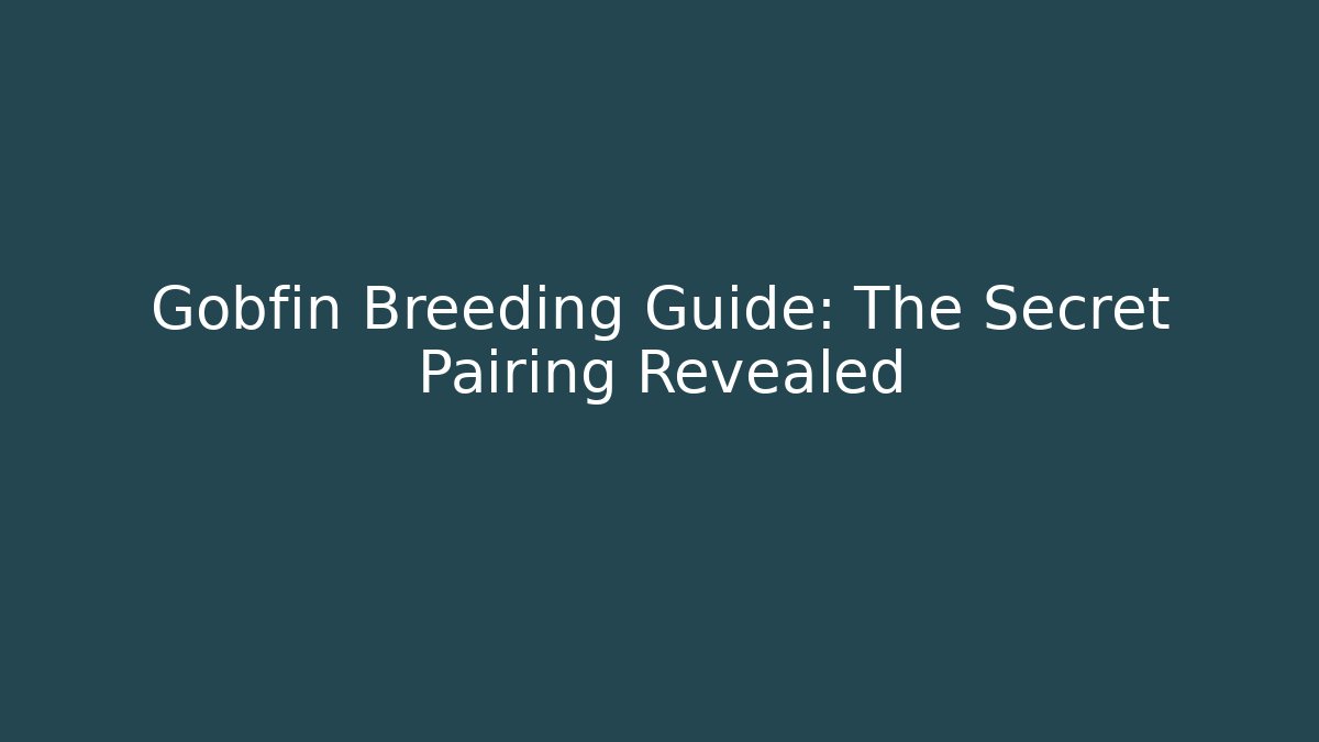 Gobfin Breeding Guide: The Secret Pairing Revealed