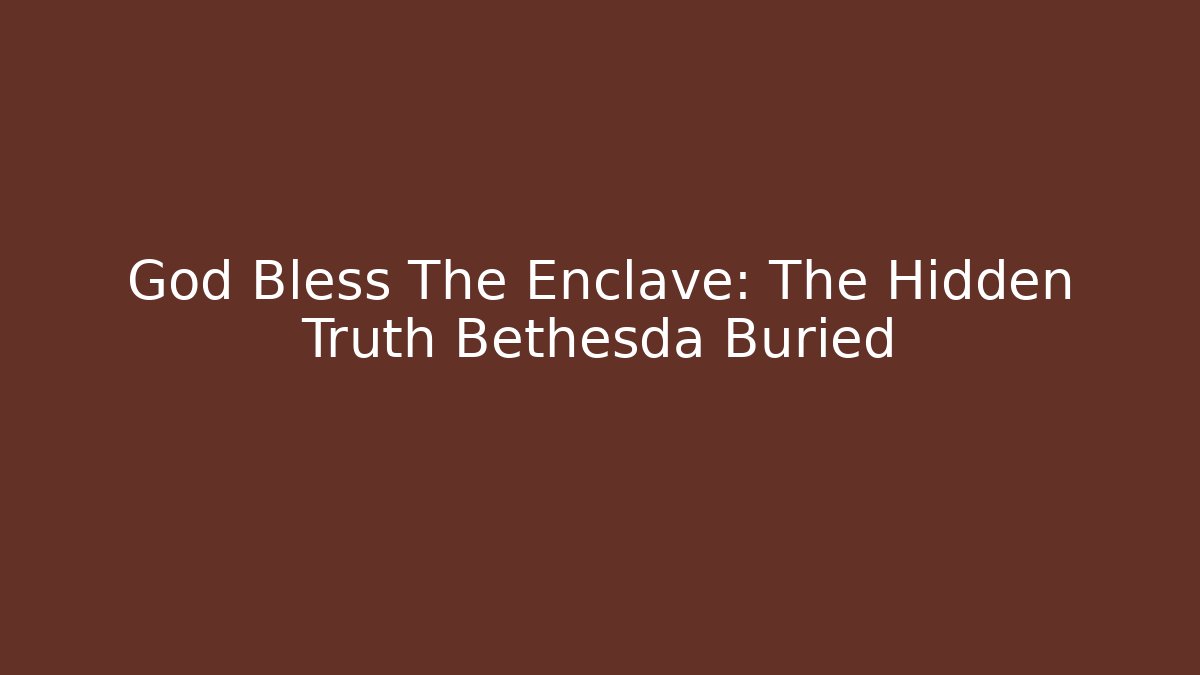 God Bless The Enclave: The Hidden Truth Bethesda Buried