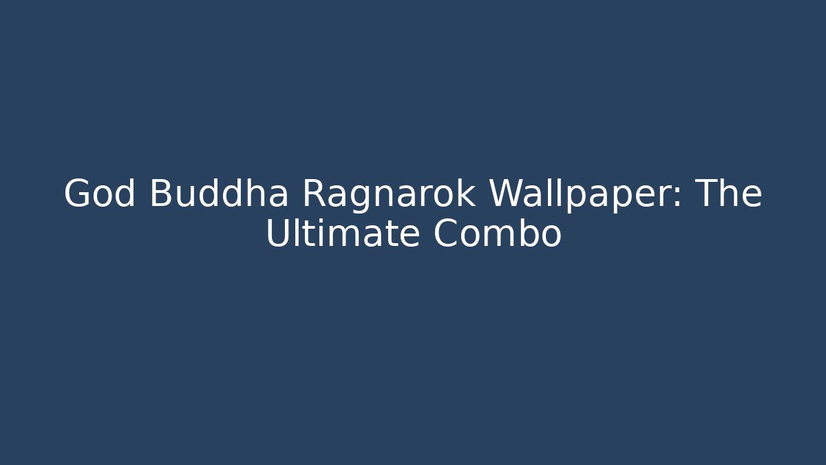 God Buddha Ragnarok Wallpaper: The Ultimate Combo - Vintage E-Juice
