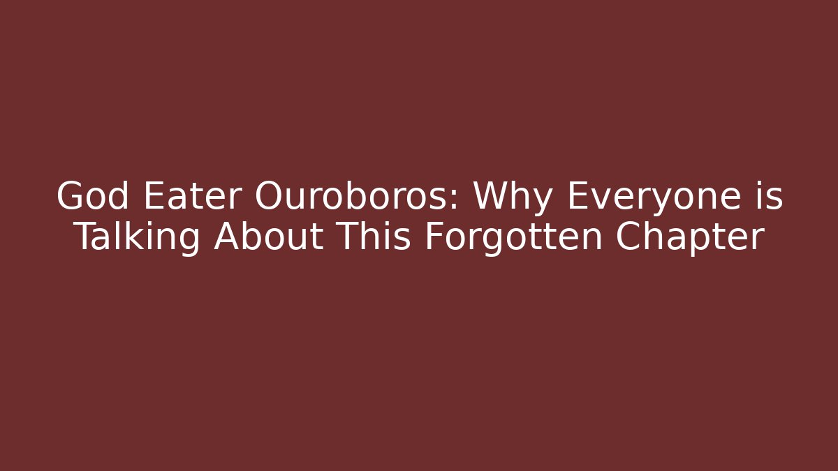 God Eater Ouroboros: Why Everyone is Talking About This Forgotten Chapter - Vintage E-Juice