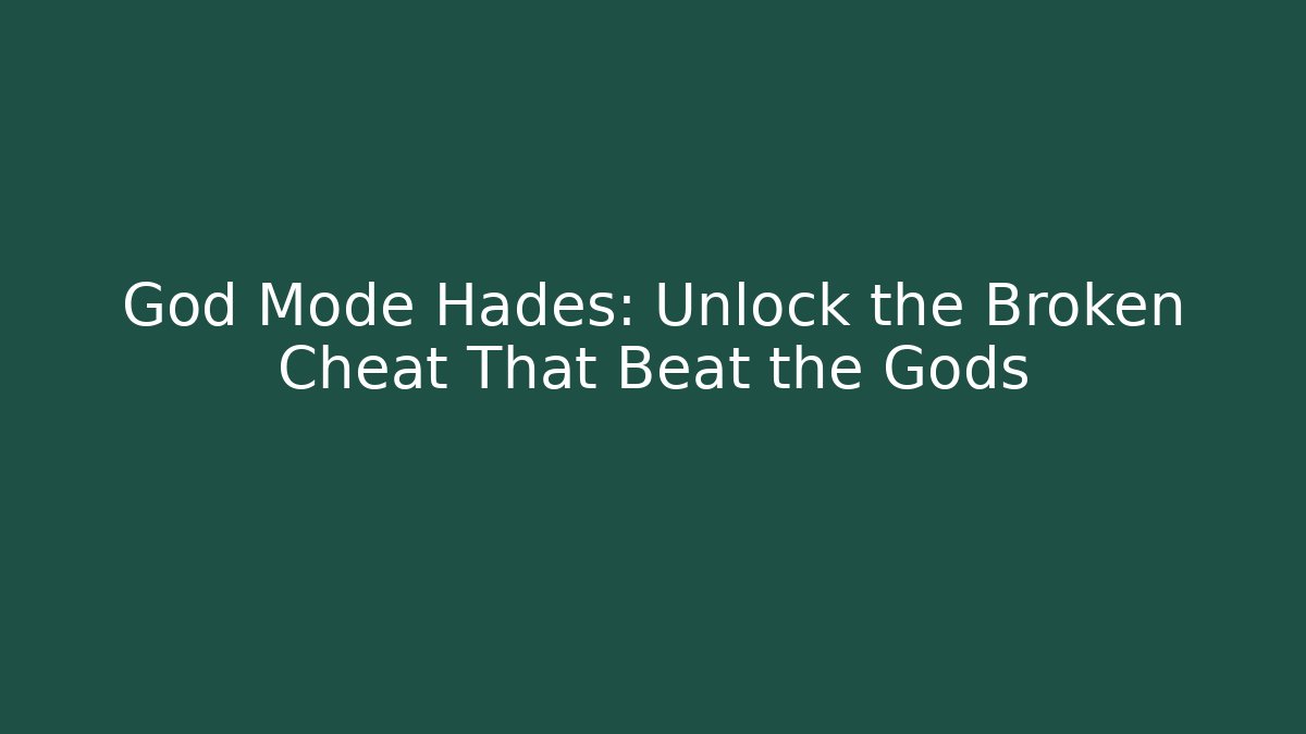 God Mode Hades: Unlock the Broken Cheat That Beat the Gods
