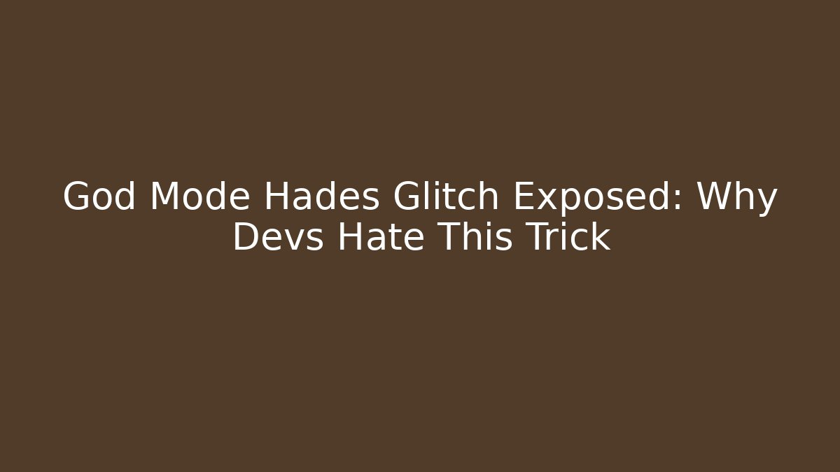 God Mode Hades Glitch Exposed: Why Devs Hate This Trick