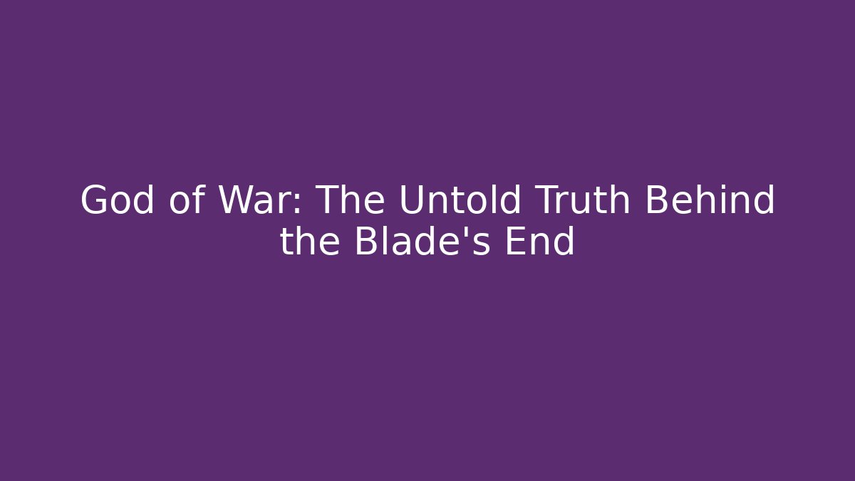 God of War: The Untold Truth Behind the Blade's End