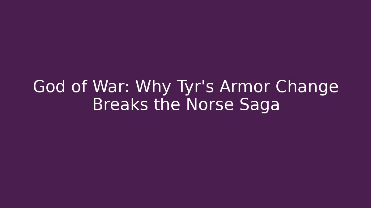 God of War: Why Tyr's Armor Change Breaks the Norse Saga
