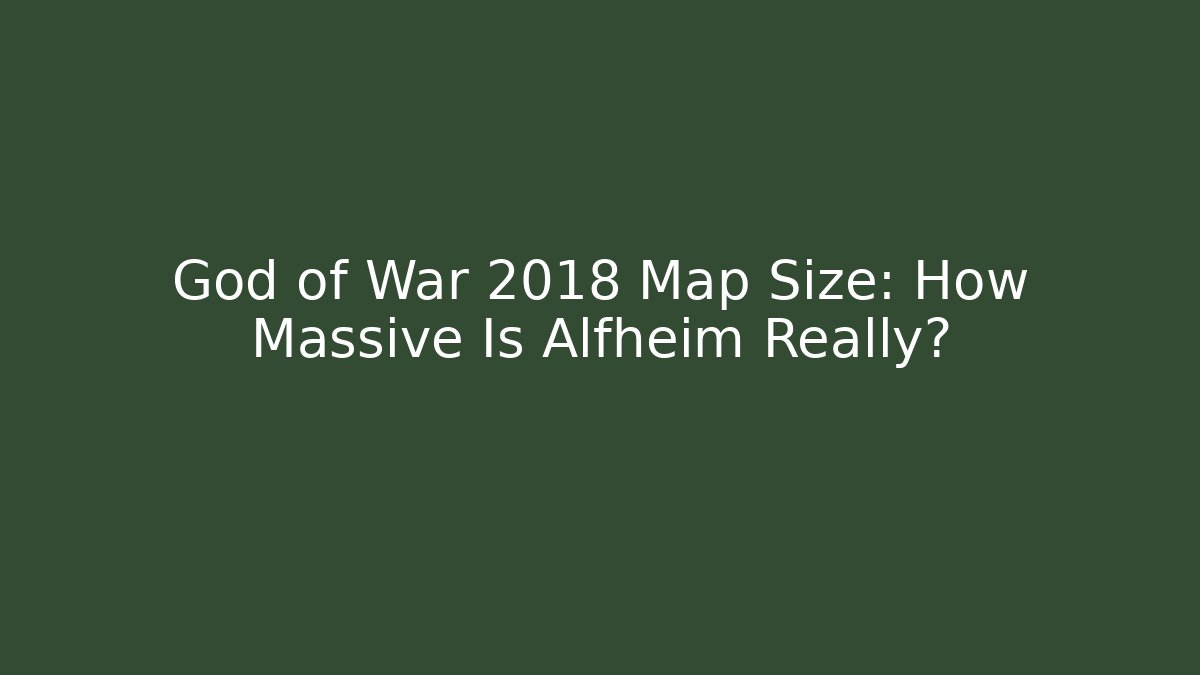God of War 2018 Map Size: How Massive Is Alfheim Really?
