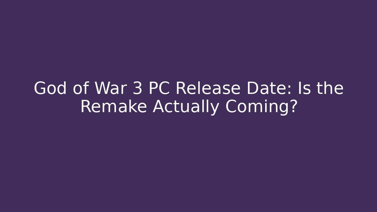 God of War 3 PC Release Date: Is the Remake Actually Coming?