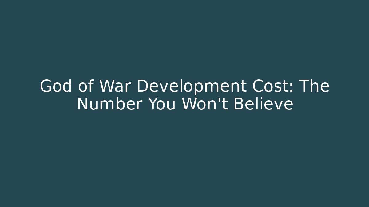 God of War Development Cost: The Number You Won't Believe