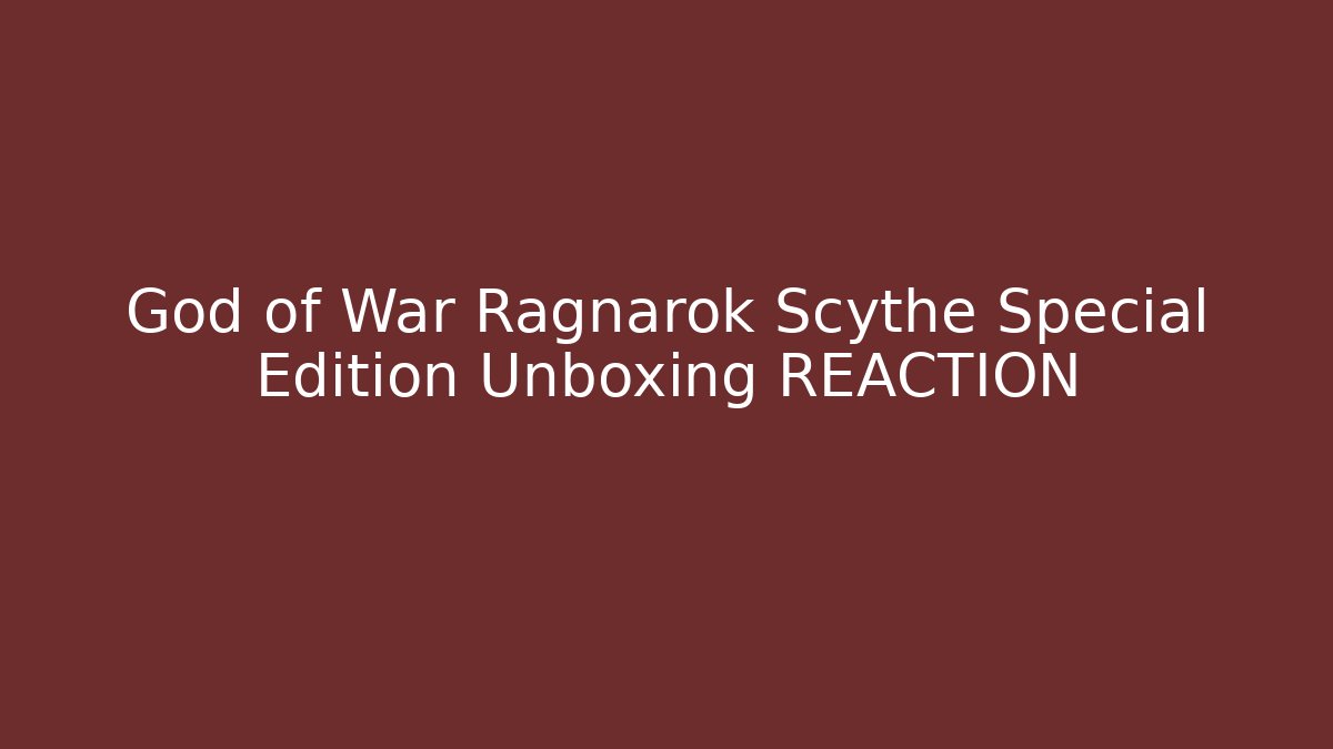 God of War Ragnarok Scythe Special Edition Unboxing REACTION
