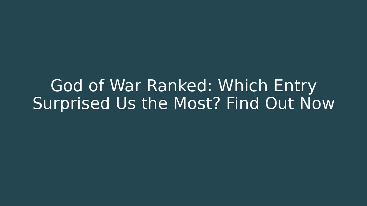 God of War Ranked: Which Entry Surprised Us the Most? Find Out Now - Vintage E-Juice