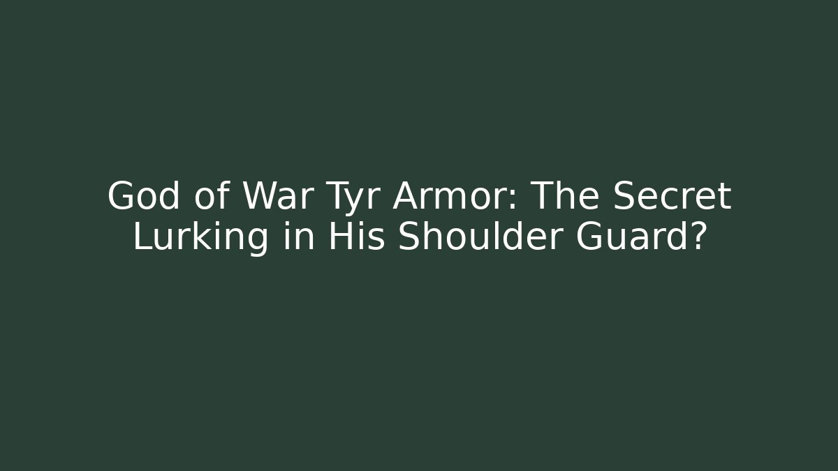 God of War Tyr Armor: The Secret Lurking in His Shoulder Guard?
