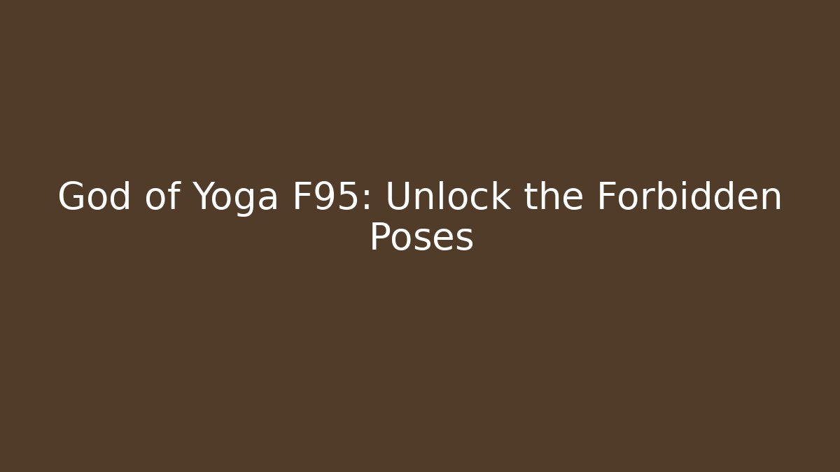God of Yoga F95: Unlock the Forbidden Poses