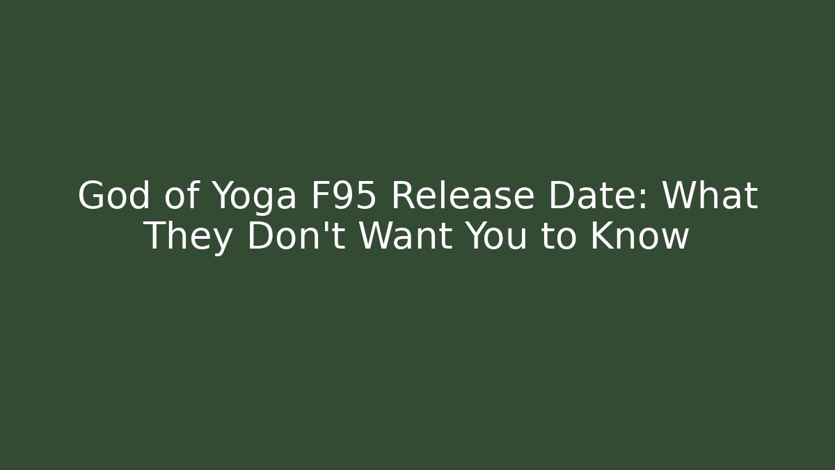 God of Yoga F95 Release Date: What They Don't Want You to Know