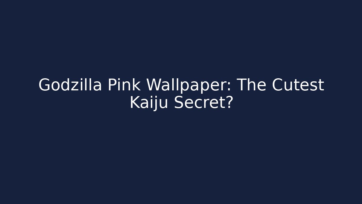 Godzilla Pink Wallpaper: The Cutest Kaiju Secret?