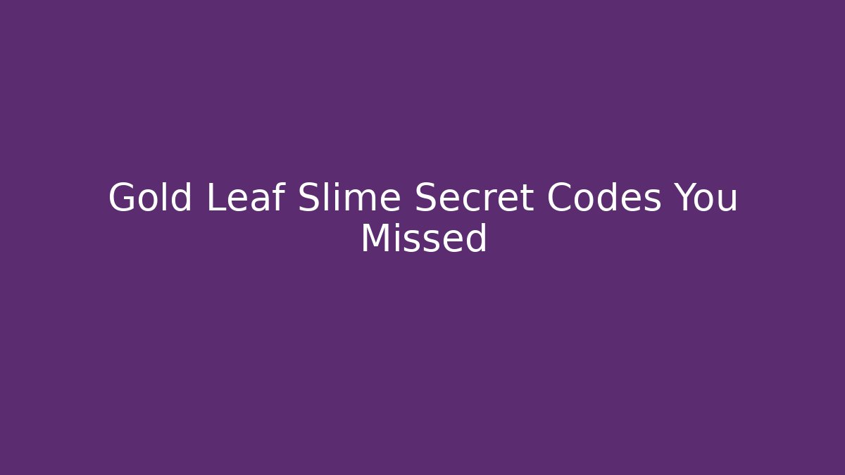 Gold Leaf Slime Secret Codes You Missed