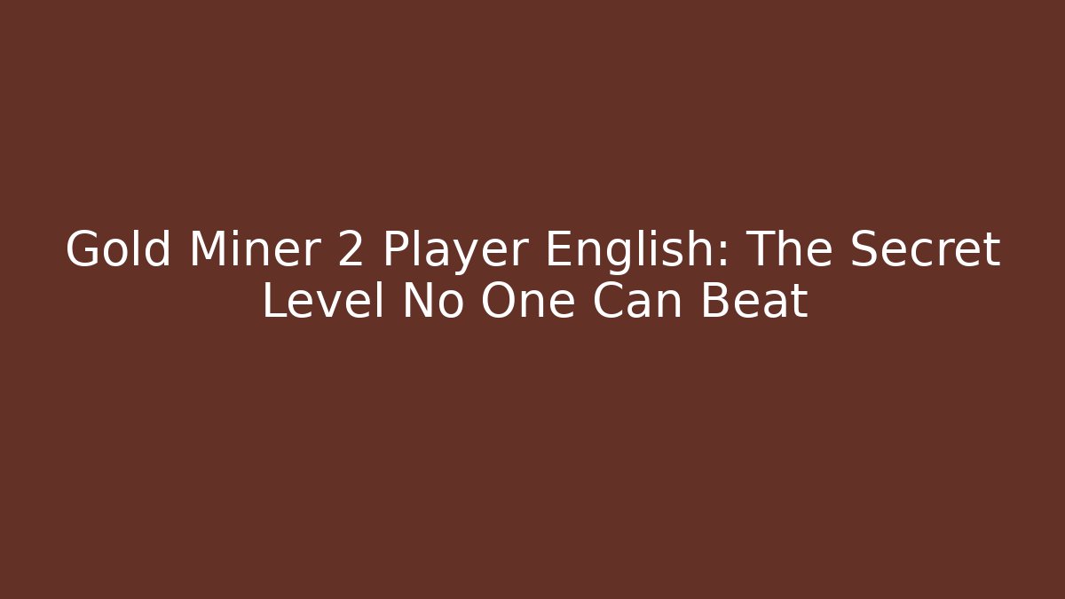Gold Miner 2 Player English: The Secret Level No One Can Beat