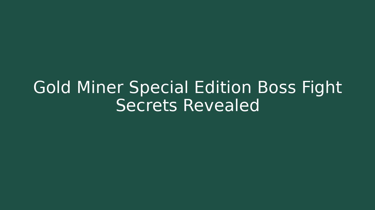 Gold Miner Special Edition Boss Fight Secrets Revealed